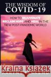 The Wisdom of COVID-19: How to Rejuvenate, Reclaim Hope, and Heal in the New Post-Pandemic World Karyn Shanks, MD 9781733917636 Heal Literary Press