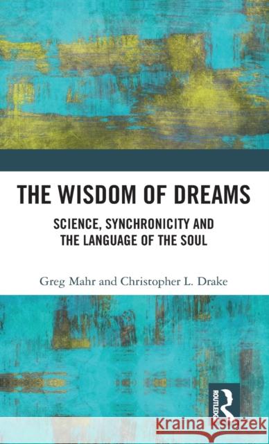 The Wisdom of Dreams: Science, Synchronicity and the Language of the Soul  9781032121833 Routledge - książka