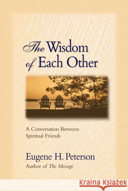 The Wisdom of Each Other: A Conversation Between Spiritual Friends Eugene H. Peterson 9780310242475 Zondervan Publishing Company - książka