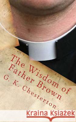 The Wisdom of Father Brown G. K. Chesterton 9781495916021 Createspace - książka