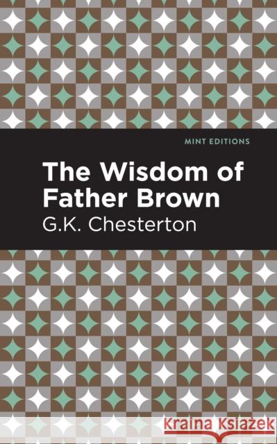 The Wisdom of Father Brown Chesterton, G. K. 9781513204666 Mint Editions - książka