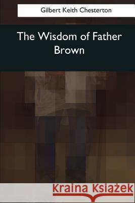 The Wisdom of Father Brown Gilbert Keith Chesterton 9781545078914 Createspace Independent Publishing Platform - książka