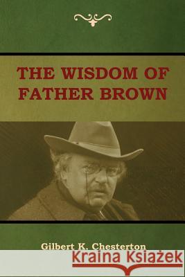 The Wisdom of Father Brown Gilbert K Chesterton 9781604449709 Indoeuropeanpublishing.com - książka