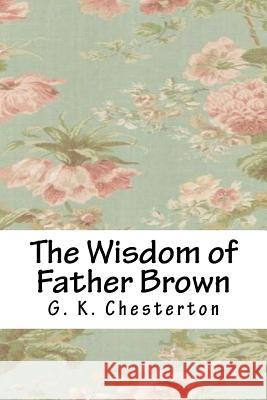The Wisdom of Father Brown G. K. Chesterton 9781718646513 Createspace Independent Publishing Platform - książka