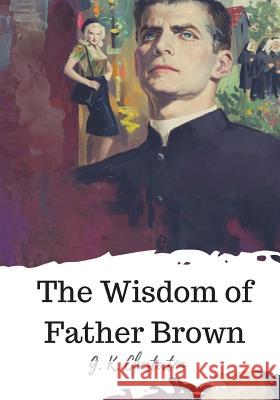 The Wisdom of Father Brown G. K. Chesterton 9781720322986 Createspace Independent Publishing Platform - książka