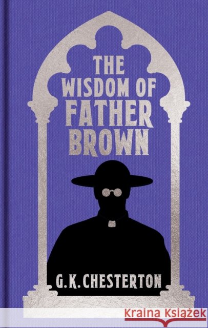 The Wisdom of Father Brown: Gilded Pocket Edition G. K. Chesterton 9781398861121 Arcturus Publishing Ltd - książka