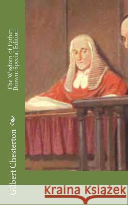 The Wisdom of Father Brown: Special Edition G. K. Chesterton 9781718636248 Createspace Independent Publishing Platform - książka