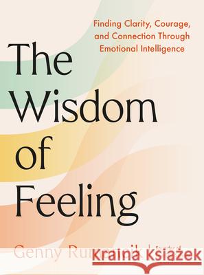The Wisdom of Feeling: A Cycle-Breaker's Guide to Developing Emotional Intelligence Genny Rumancik 9780593851029 Tarcher - książka