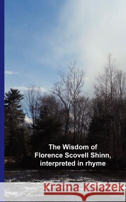 The Wisdom of Florence Scovell Shinn, interpreted in rhyme Group, Cedargrove Mastermind 9781460933886 Createspace - książka