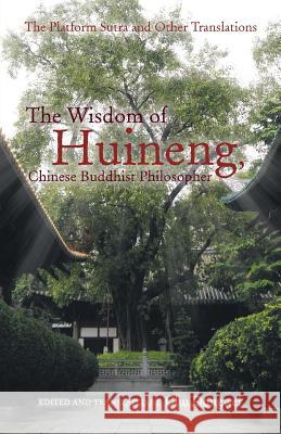 The Wisdom of Huineng, Chinese Buddhist Philosopher: The Platform Sutra and Other Translations Chu Dongwei 9781491751909 iUniverse - książka