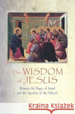 The Wisdom of Jesus: Between the Sages of Israel and the Apostles of the Church Charles W. Hedrick 9780227176528 James Clarke Company - książka