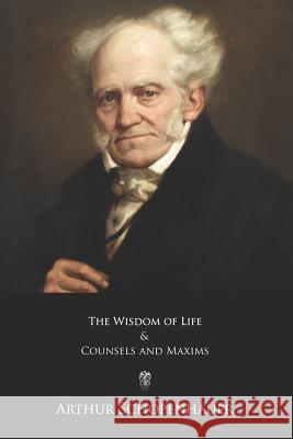 The Wisdom of Life and Counsels and Maxims Thomas Bailey Saunders Arthur Schopenhauer 9781548157968 Createspace Independent Publishing Platform - książka