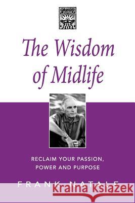 The Wisdom of Midlife: Reclaim Your Passion, Power and Purpose Frank Natale Ralph Cissne 9781481976916 Createspace - książka
