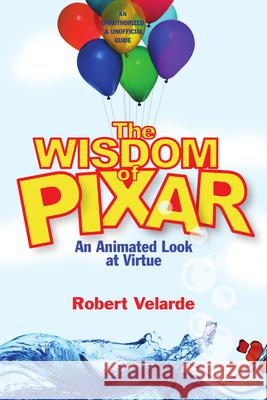The Wisdom of Pixar: An Animated Look at Virtue Robert Velarde 9780830832972 InterVarsity Press - książka