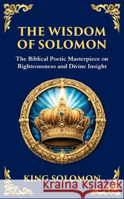 The Wisdom of Solomon: Timeless Insights on Justice, Faith, and Virtue King Solomon Tim Zengerink 9781804215807 Library of Alexandria - książka
