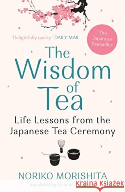 The Wisdom of Tea: Life Lessons from the Japanese Tea Ceremony Noriko Morishita 9781911630647 Atlantic Books - książka