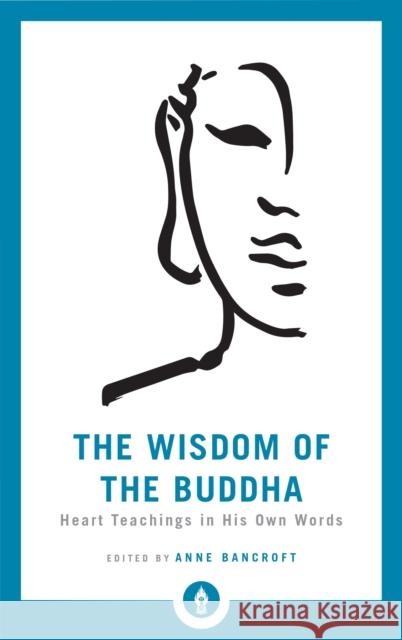 The Wisdom of the Buddha: Heart Teachings in His Own Words Anne Bancroft 9781611805017 Shambhala - książka