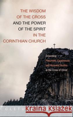 The Wisdom of the Cross and the Power of the Spirit in the Corinthian Church Cletus L Hull, III 9781532639265 Wipf & Stock Publishers - książka
