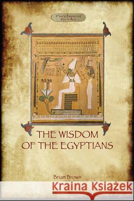 The Wisdom of the Egyptians Brian Brown 9781909735040 Aziloth Books - książka