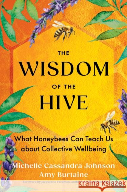 The Wisdom of the Hive: What Honeybees Can Teach Us about Collective Wellbeing Amy Burtaine 9781649633811 Sounds True - książka