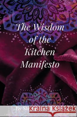 The Wisdom of the Kitchen Manifesto Stephanie Wood Miller 9781453786925 Createspace Independent Publishing Platform - książka