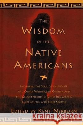The Wisdom of the Native Americans Kent Nerburn 9781577310792 New World Library - książka