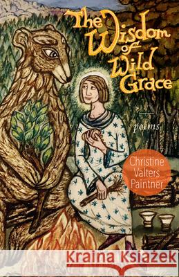 The Wisdom of Wild Grace: Poems Christine Valters Paintner 9781640605589 Paraclete Press (MA) - książka