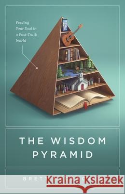 The Wisdom Pyramid Brett McCracken 9781433569593 Crossway Books - książka