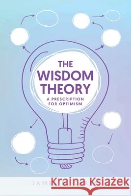 The Wisdom Theory: A Prescription for Optimism James R. Carey 9781779415714 Tellwell Talent - książka