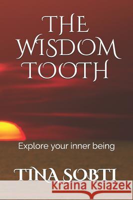 The Wisdom Tooth: Explore Your Inner Being Tina Sobti 9781724017949 Independently Published - książka