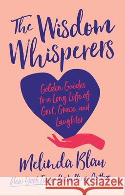 The Wisdom Whisperers: Golden Guides to a Long Life of Grit, Grace, and Laughter Melinda Blau 9781640657137 Morehouse Publishing - książka
