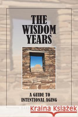 The Wisdom Years: A Guide to Intentional Aging Barbara Skye Boyd 9781644718087 Covenant Books - książka