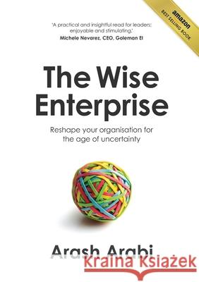 The Wise Enterprise: Reshape your organisation for the age of uncertainty Arabi, Arash 9781922391131 Sprint Agile - książka