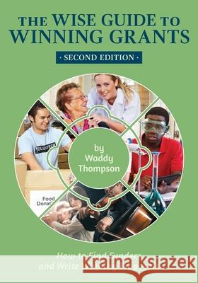 The Wise Guide to Winning Grants: How to Find Funders and Write Winning Proposals Waddy Thompson 9780998512495 Stitch-In-Time Books - książka