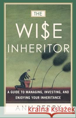 The Wise Inheritor: A Guide to Managing, Investing and Enjoying Your Inheritance Ann Perry 9780767908351 Broadway Books - książka