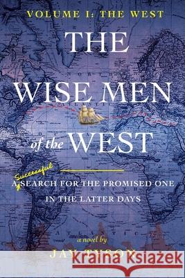 The Wise Men of the West: A Search for the Promised One in the Latter Days Jay Tyson, Michael Gellatly, Mark Heinz 9781732451155 Something or Other Publishing LLC - książka