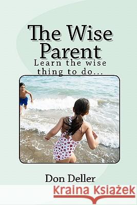The Wise Parent Don Deller 9781456478599 Createspace - książka