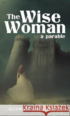 The Wise Woman: A Parable George MacDonald 9781645940760 Suzeteo Enterprises - książka