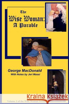 The Wise Woman: A Parable: The Lost Princess George MacDonald Jeri Massi 9781533229472 Createspace Independent Publishing Platform - książka