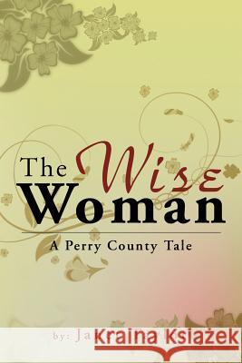 The Wise Woman: A Perry County Tale Taylor, Janet 9781477111338 Xlibris Corporation - książka