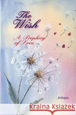 The Wish: A Prophecy of Love Jl Hayes 9780991177660 Hallard Press LLC - książka