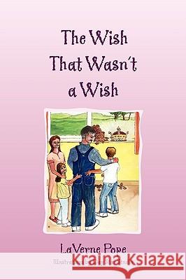 The Wish That Wasn't a Wish Laverne Pope 9781450048354 Xlibris - książka