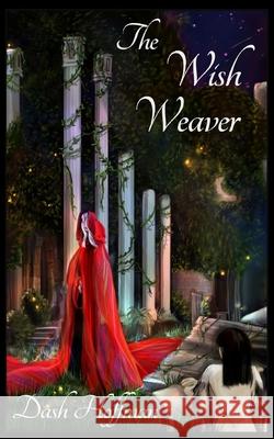 The Wish Weaver Dash Hoffman 9781717561824 Createspace Independent Publishing Platform - książka