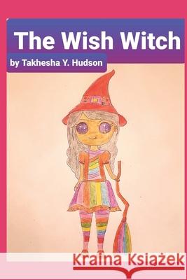 The Wish Witch Takhesha Hudson, Takhesha Hudson 9781703844191 Independently Published - książka