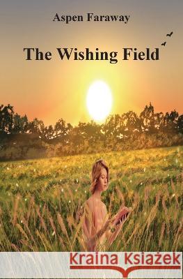 The Wishing Field Aspen Faraway 9781988742588 Haven Street Publishing - książka