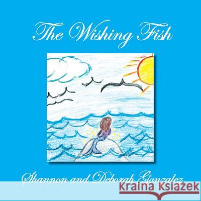 The Wishing Fish Shannon                                  Deborah Gonzalez 9781483649429 Xlibris Corporation - książka