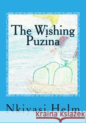 The Wishing Puzina Miss Nkiyasi L. Helm MR Robert L. Helm 9781489547828 Createspace - książka