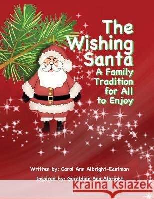 The Wishing Santa: A Family Tradition Carol Ann Albright-Eastman 9781505489217 Createspace Independent Publishing Platform - książka