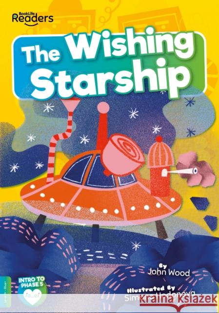 The Wishing Starship John Wood 9781801551724 BookLife Publishing - książka