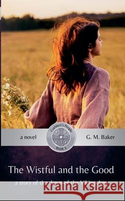 The Wistful and the Good G. M. Baker 9781778066306 G. M. Baker - książka